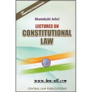 Central Law Publication's Lectures on Constitutional Law for BSL & LL.B by Shatakshi Johri